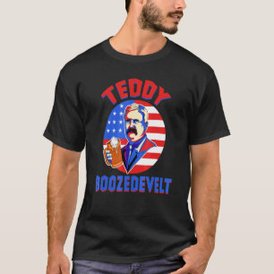Drinking 4th Of July Teddy Boozedevelt T Roosevelt T-Shirt