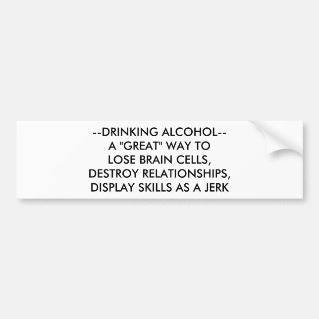 DRINKING ALCOHOL . . . DISPLAYING SKILLS AS A JERK BUMPER STICKER (Front)
