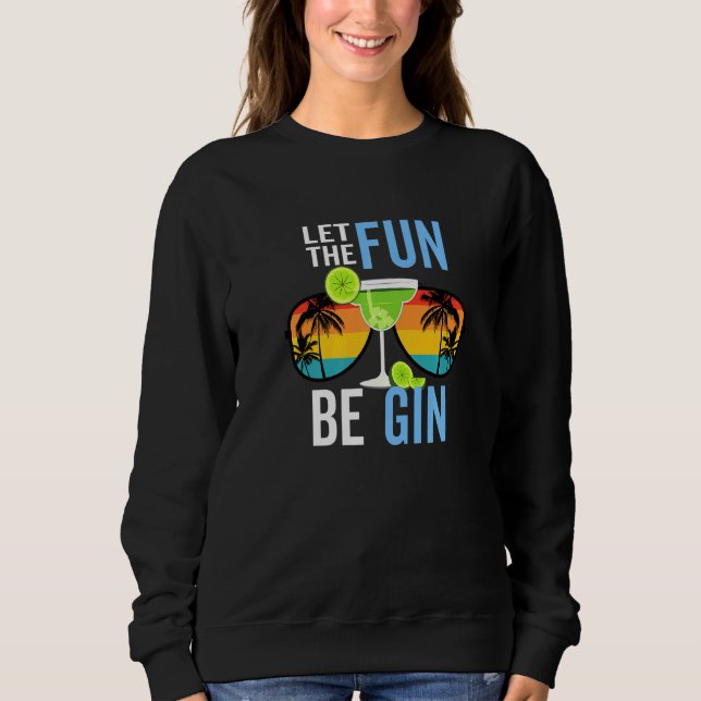Drinking Alcohol Party Summer Humor Let The Fun Be Sweatshirt (Front)