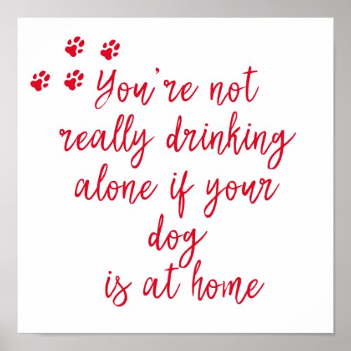 Drinking alone Funny Dog Quote Poster