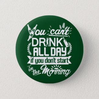 Drinking Beer All Day St Patrick's Button