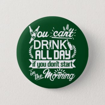 Drinking Beer All Day St Patrick's Button by MaeHemm at Zazzle