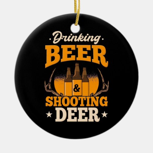 Drinking Beer And Hunting Deer Ceramic Ornament