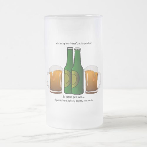 Drinking beer doesnt make you fat frosted glass beer mug