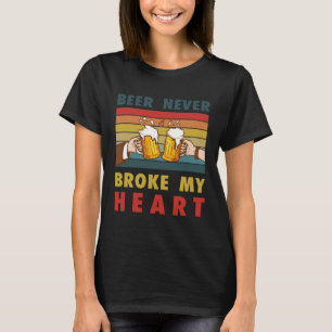 drinking  Beer never broke my heart T-Shirt