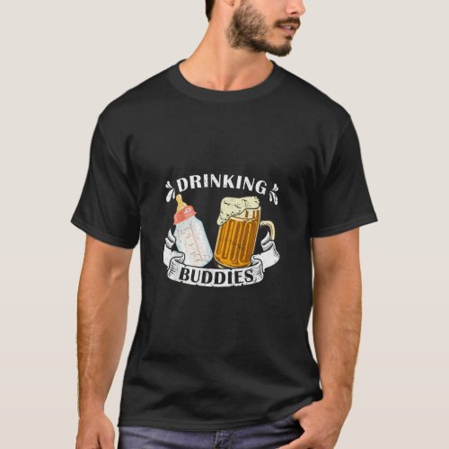 Drinking Buddies Dad And Baby Drinking Team Father T_Shirt