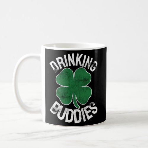 Drinking Buddies St PatrickS Day Irish Beer Drunk Coffee Mug