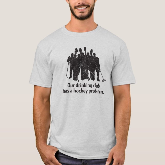 Drinking Club Hockey Problem Tshirt (Front)