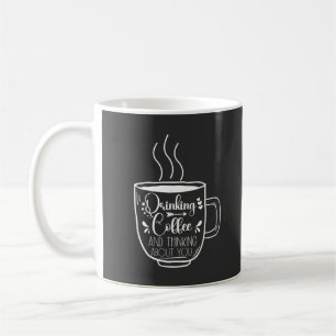 Drinking Coffee And Thinking Birthday Addict Cool Mug