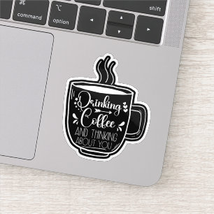Drinking Coffee And Thinking Birthday Addict Cool Sticker
