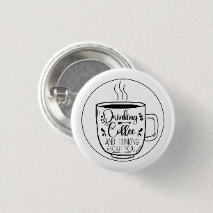 Drinking Coffee And Thinking Coffeine Lovers Funny Button