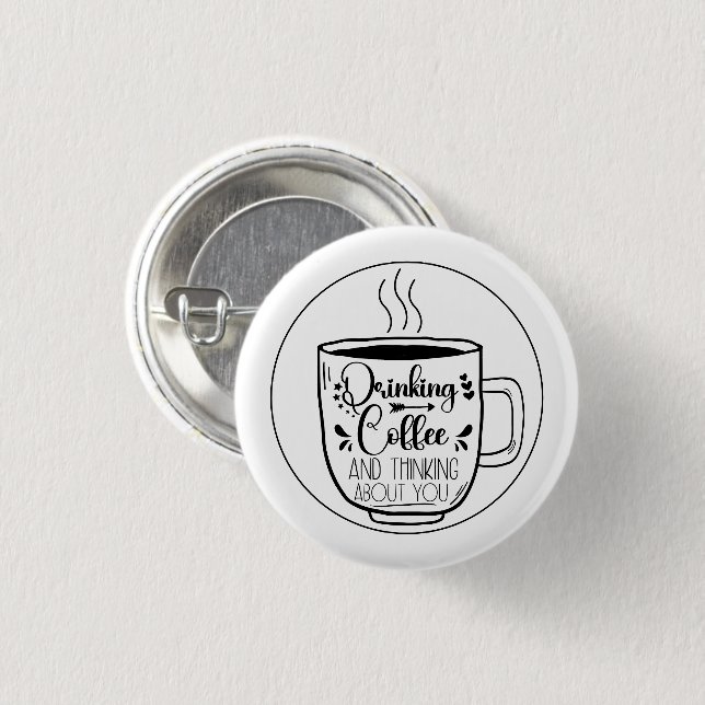 Drinking Coffee And Thinking Coffeine Lovers Funny Button (Front & Back)