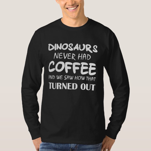 Drinking coffee Rex dinosaur extinct T-Shirt (Front)