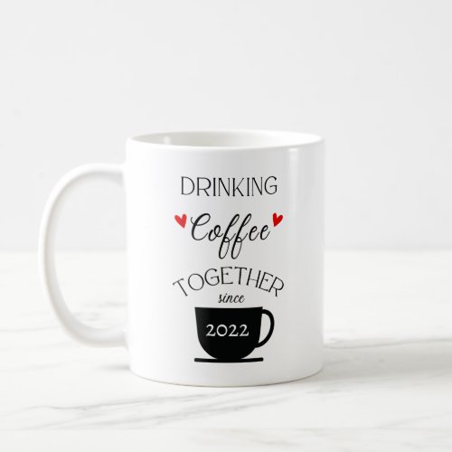 Drinking Coffee Together Since____ Personalized Coffee Mug