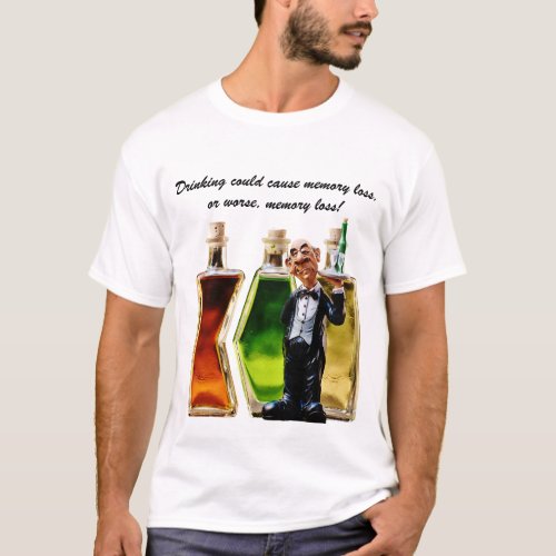 Drinking Could Cause Memory Loss T_Shirt