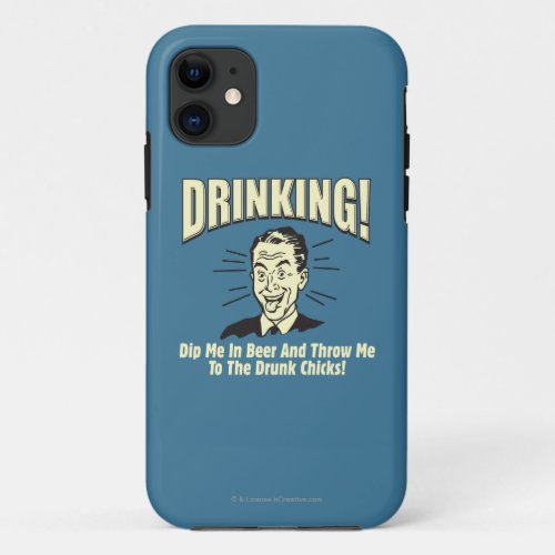 Drinking Dip Beer Throw Drunk Chicks iPhone 11 Case