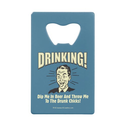 Drinking Dip Beer Throw Drunk Chicks Credit Card Bottle Opener