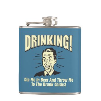 Drinking: Dip Beer Throw Drunk Chicks Flask by RetroSpoofs at Zazzle