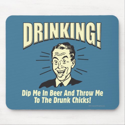 Drinking Dip Beer Throw Drunk Chicks Mouse Pad