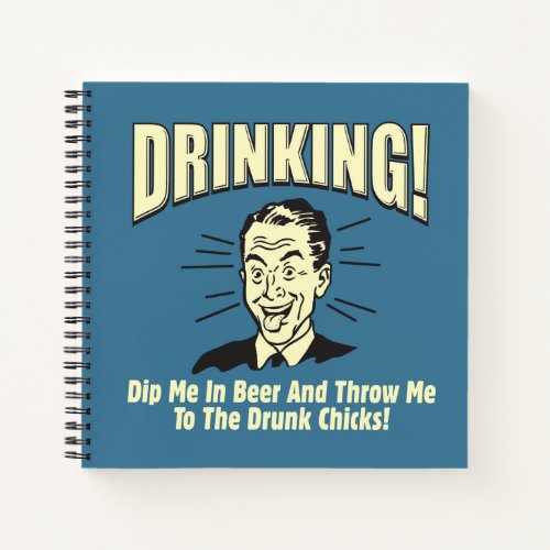Drinking Dip Beer Throw Drunk Chicks Notebook