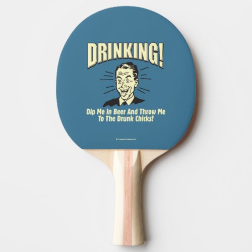 Drinking Dip Beer Throw Drunk Chicks Ping Pong Paddle