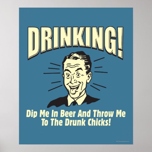 Drinking Dip Beer Throw Drunk Chicks Poster