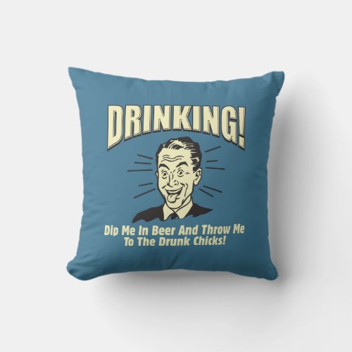 Drinking Dip Beer Throw Drunk Chicks Throw Pillow