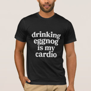 Drinking Eggnog Is My Cardio Funny Christmas Holid T-Shirt