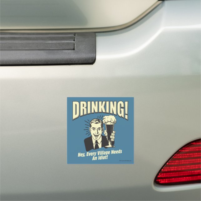 Drinking: Every Village Needs Idiot Car Magnet (In Situ)