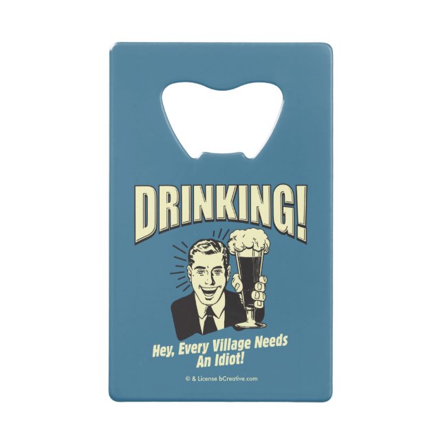 Drinking: Every Village Needs Idiot Credit Card Bottle Opener (Front)