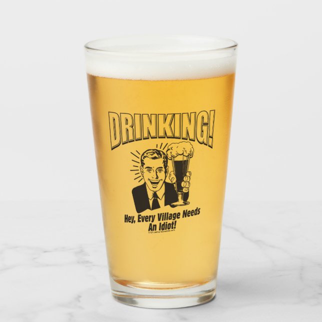 Drinking: Every Village Needs Idiot Glass (Front Filled)