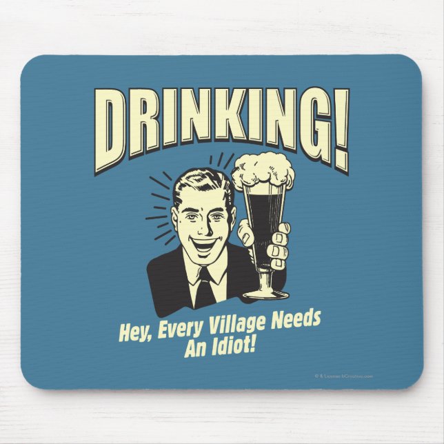 Drinking: Every Village Needs Idiot Mouse Pad (Front)