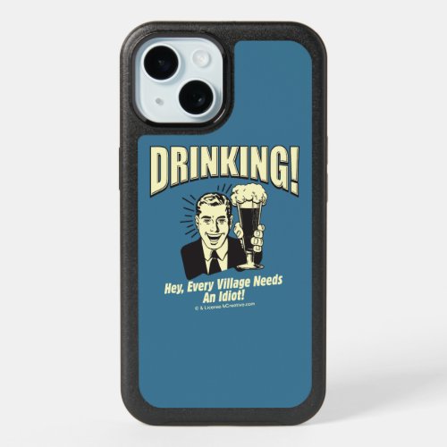 Drinking Every Village Needs Idiot iPhone 15 Case