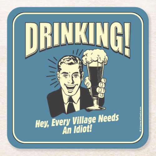 Drinking Every Village Needs Idiot Square Paper Coaster