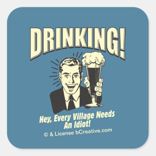 Drinking Every Village Needs Idiot Square Sticker