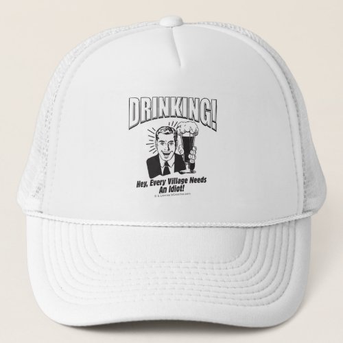 Drinking Every Village Needs Idiot Trucker Hat