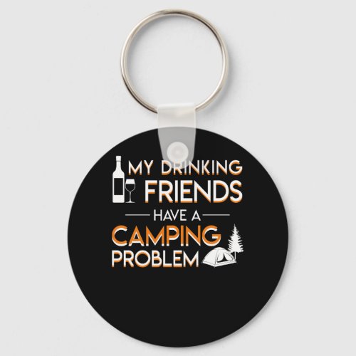 Drinking Friends Camping Problem Lover Keychain
