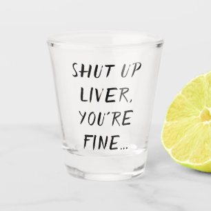 Drinking Humor Shut Up Liver Joke Quote Brush Shot Glass