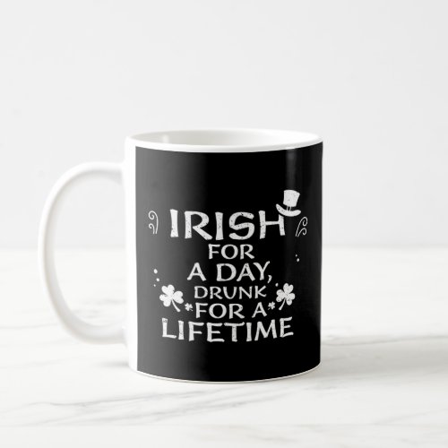 Drinking Irish for a day drunk for a  St Patrick s Coffee Mug