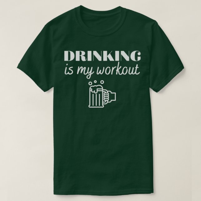 Drinking is my workout T T-Shirt (Design Front)