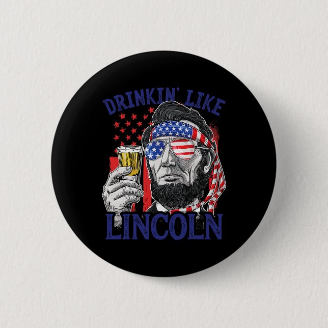 Drinking Like Lincoln 4th Of July Abraham Abe Amer Button (Front)