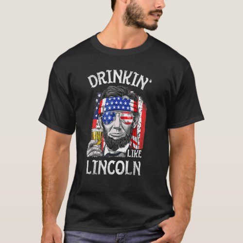 Drinking Like Lincoln 4th Of July Men Abraham Meri T_Shirt