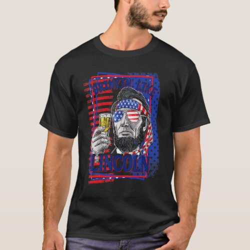 Drinking Like Lincoln 4th Of July Men Abraham Meri T_Shirt