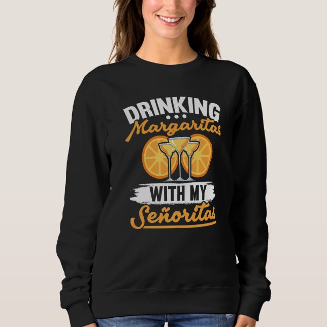 Drinking Margarita With My Señoritas Alcoholic Coc Sweatshirt (Front)