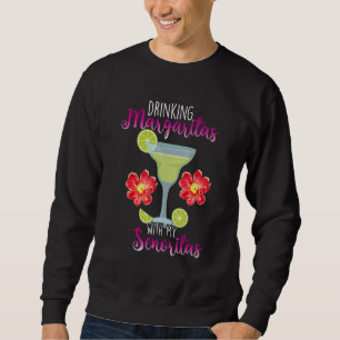 Drinking Margaritas With My Senoritas Cocktail Sweatshirt