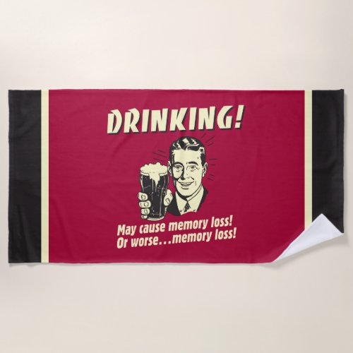 Drinking May Cause Memory Loss Worse Beach Towel