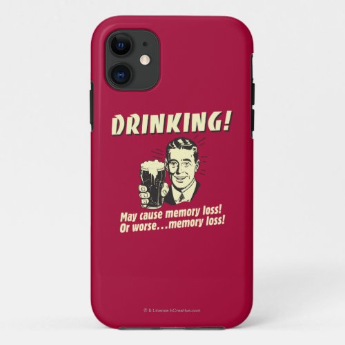 Drinking May Cause Memory Loss Worse iPhone 11 Case