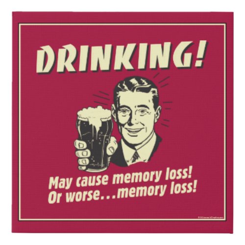 Drinking May Cause Memory Loss Worse Faux Canvas Print