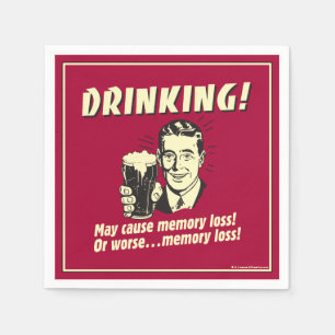Drinking: May Cause Memory Loss Worse Napkins