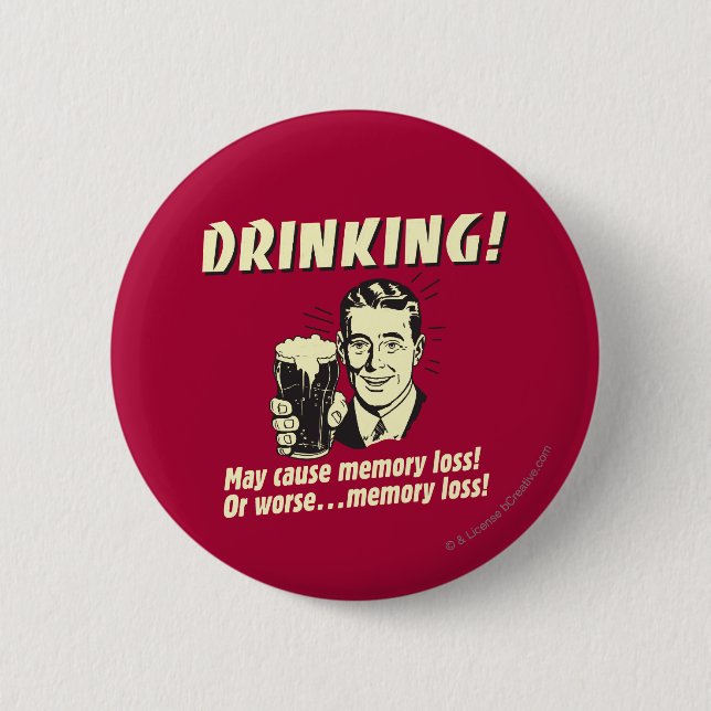 Drinking: May Cause Memory Loss Worse Pinback Button (Front)